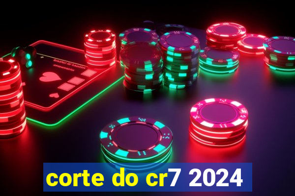 corte do cr7 2024